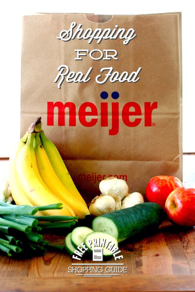 Shopping For Real Food at Meijer: My Top Picks + Printable Shopping Guide
