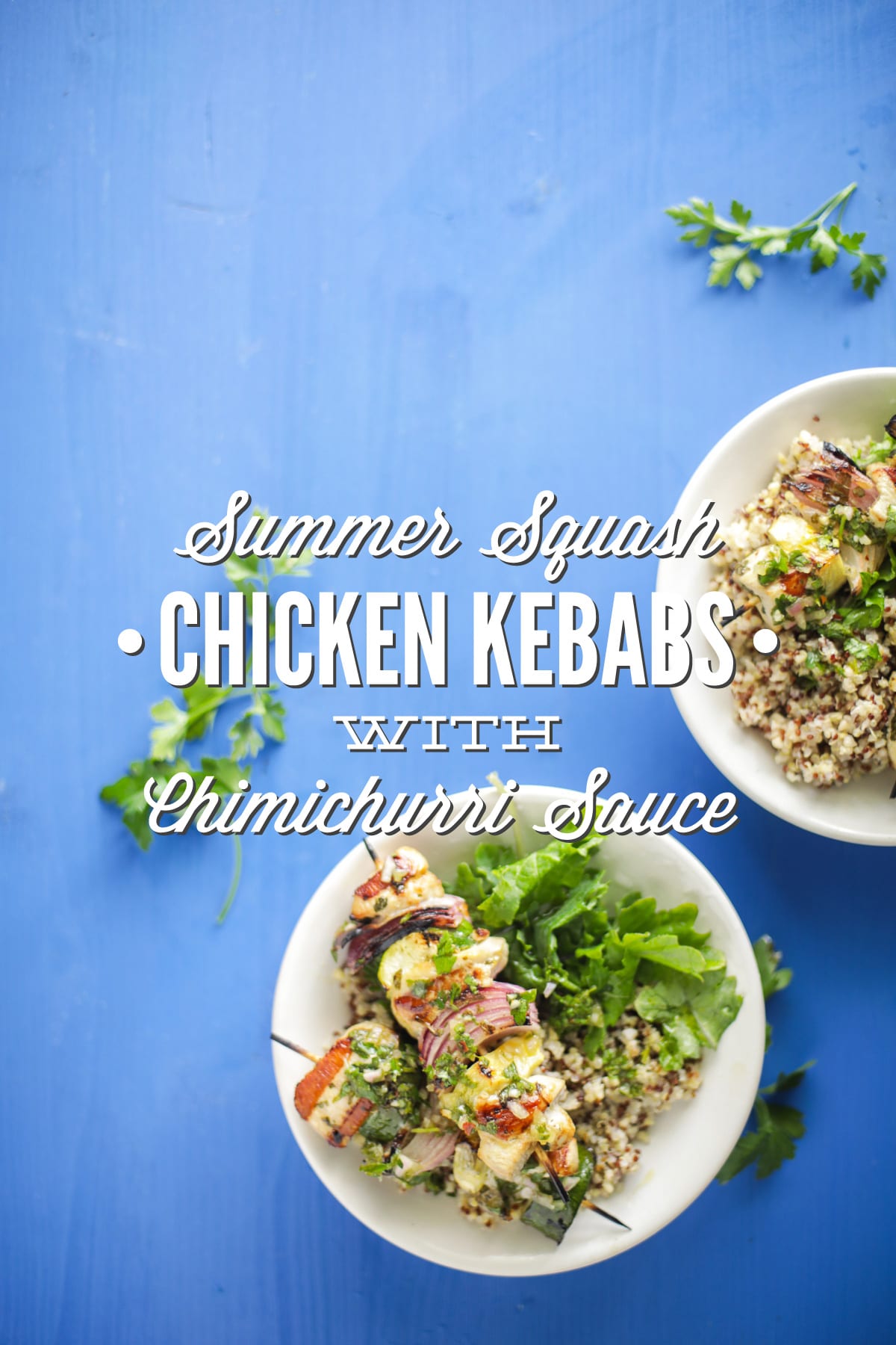 Summer Squash Chicken Kebabs with Chimichurri Sauce